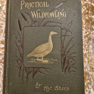 Practical Wildfowling by H.y. Sharp. Illustrated 1st Edition.